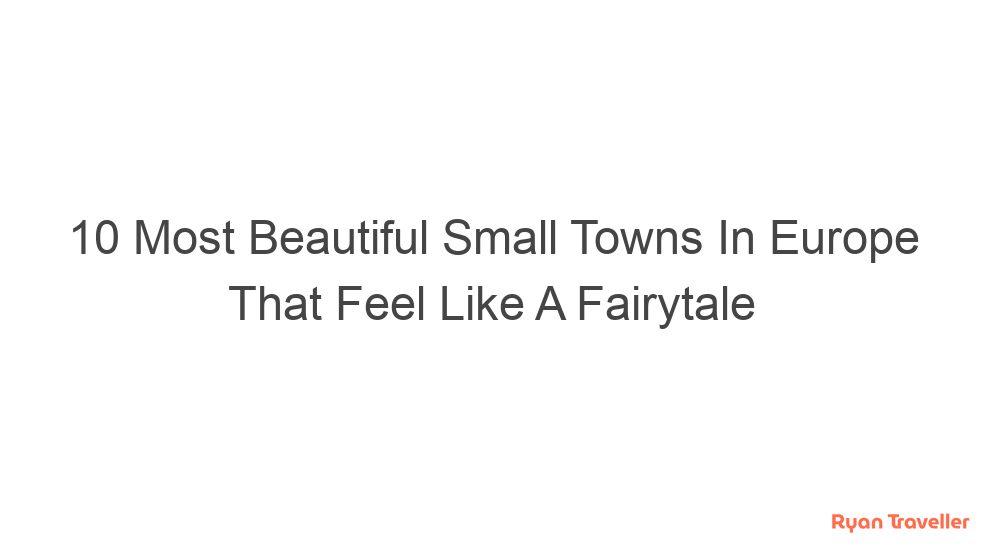10 Most Beautiful Small Towns In Europe That Feel Like A Fairytale 5 10 most beautiful small towns in europe that feel like a fairytale 90