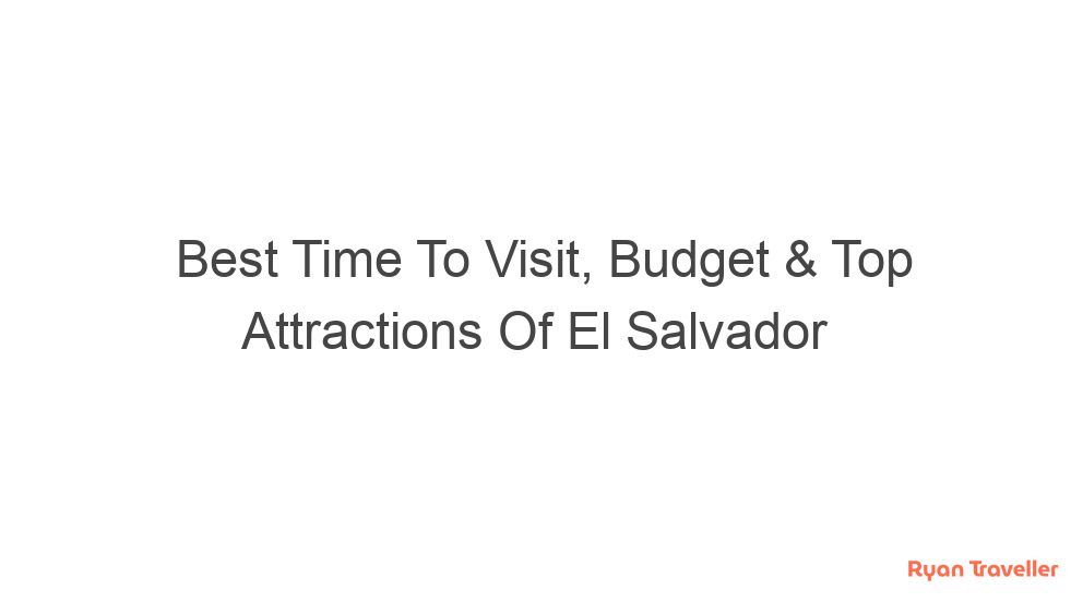 best time to visit budget top attractions of el salvador 1185