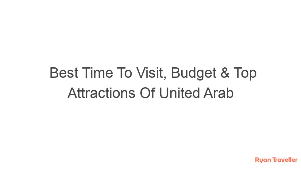 Best Time To Visit, Budget & Top Attractions Of United Arab 1 best time to visit budget top attractions of united arab 1445