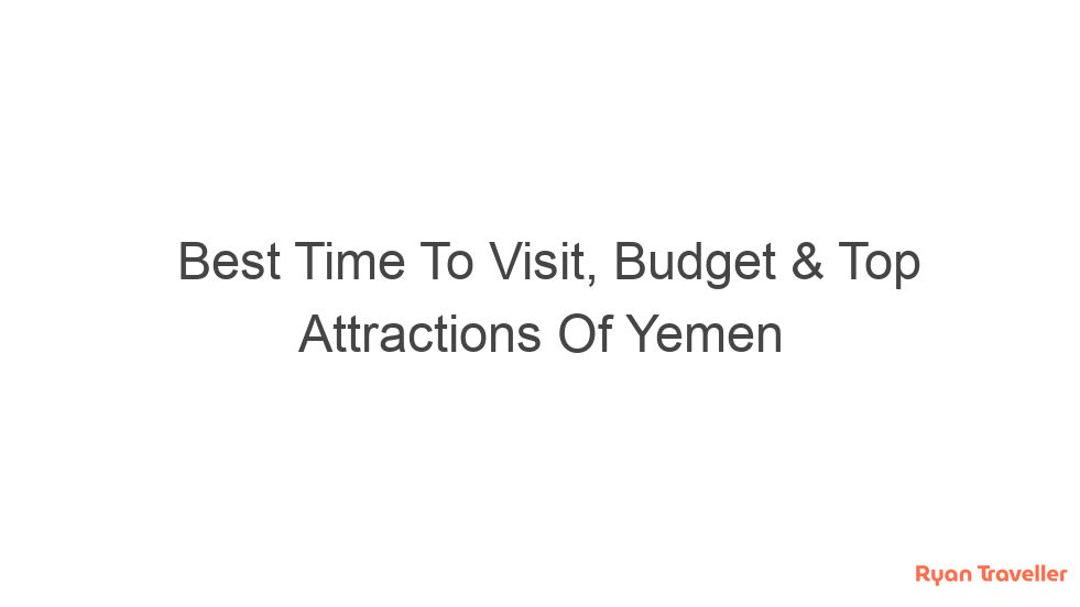 Best Time To Visit, Budget & Top Attractions Of Yemen 1 best time to visit budget top attractions of yemen 1461