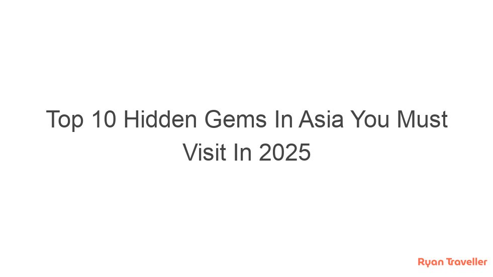 Top 10 Hidden Gems In Asia You Must Visit In 2025 8 top 10 hidden gems in asia you must visit in 2025 89