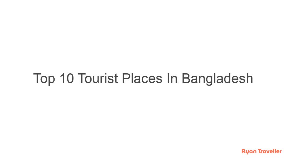 Top 10 Tourist Places In Bangladesh 10 top 10 tourist places in bangladesh 289