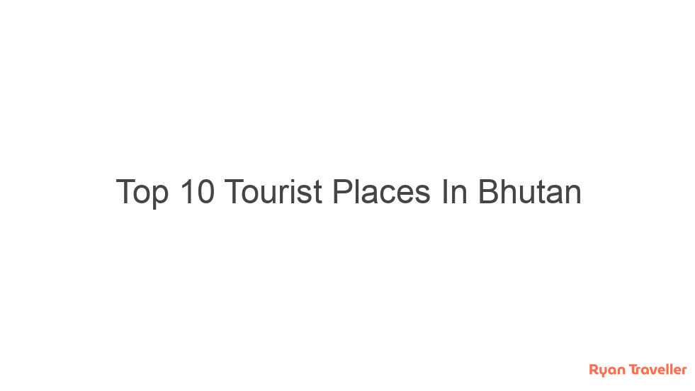 Top 10 Tourist Places In Bhutan 4 top 10 tourist places in bhutan 301
