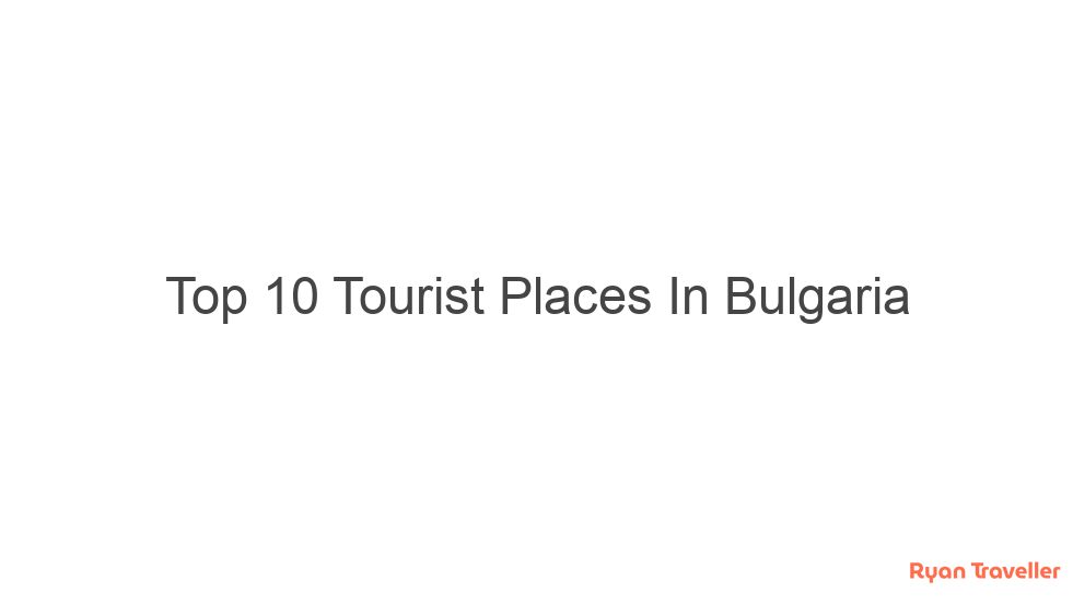 Top 10 Tourist Places In Bulgaria 8 top 10 tourist places in bulgaria 313