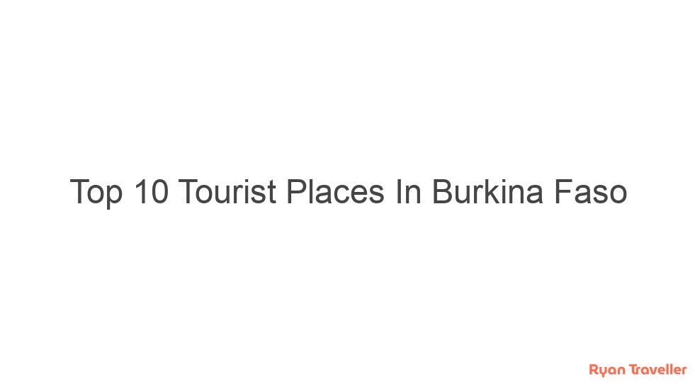 Top 10 Tourist Places In Burkina Faso 7 top 10 tourist places in burkina faso 315