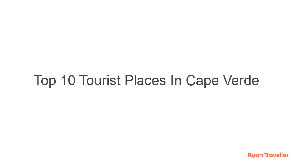 Top 10 Tourist Places In Cape Verde 2 top 10 tourist places in cape verde 325
