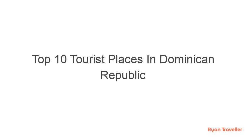 Top 10 Tourist Places In Dominican Republic 6 top 10 tourist places in dominican republic 357