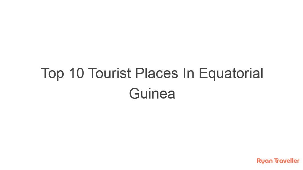 Top 10 Tourist Places In Equatorial Guinea 1 top 10 tourist places in equatorial guinea 367
