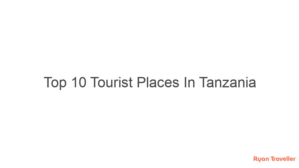 top 10 tourist places in tanzania 603