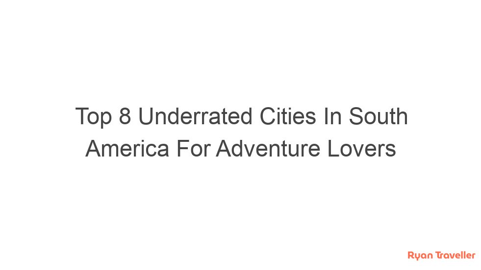 Top 8 Underrated Cities In South America For Adventure Lovers 4 top 8 underrated cities in south america for adventure lovers 93
