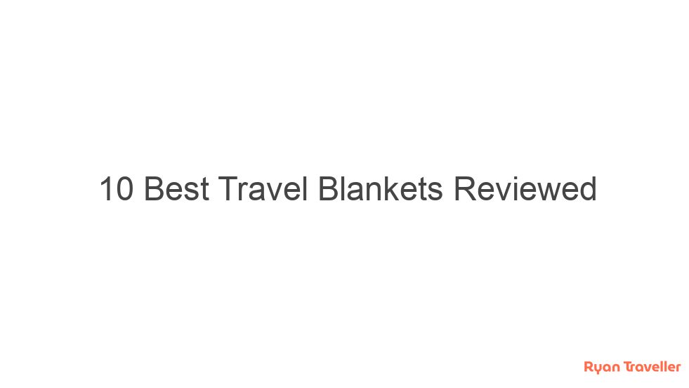 10 best travel blankets reviewed 1522